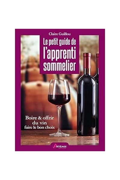 Le petit guide de l'apprenti sommelier: Visite guidée autour du vin à travers 20 occasions pour en boire